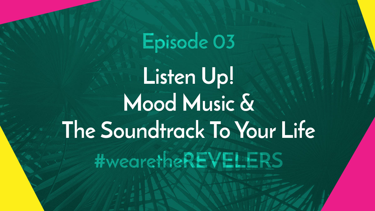 we are the REVELERS | Soundtrack To Your Life