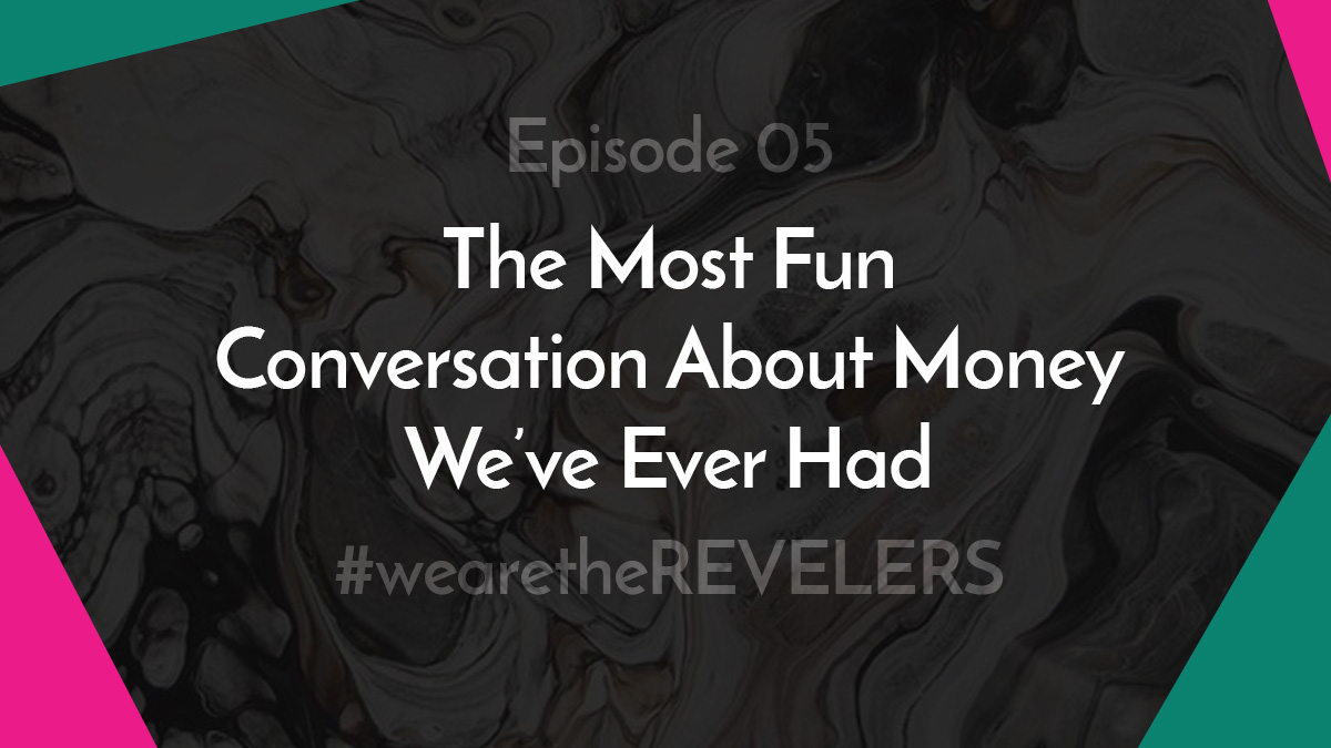 we are the REVELERS | Conversation about Money
