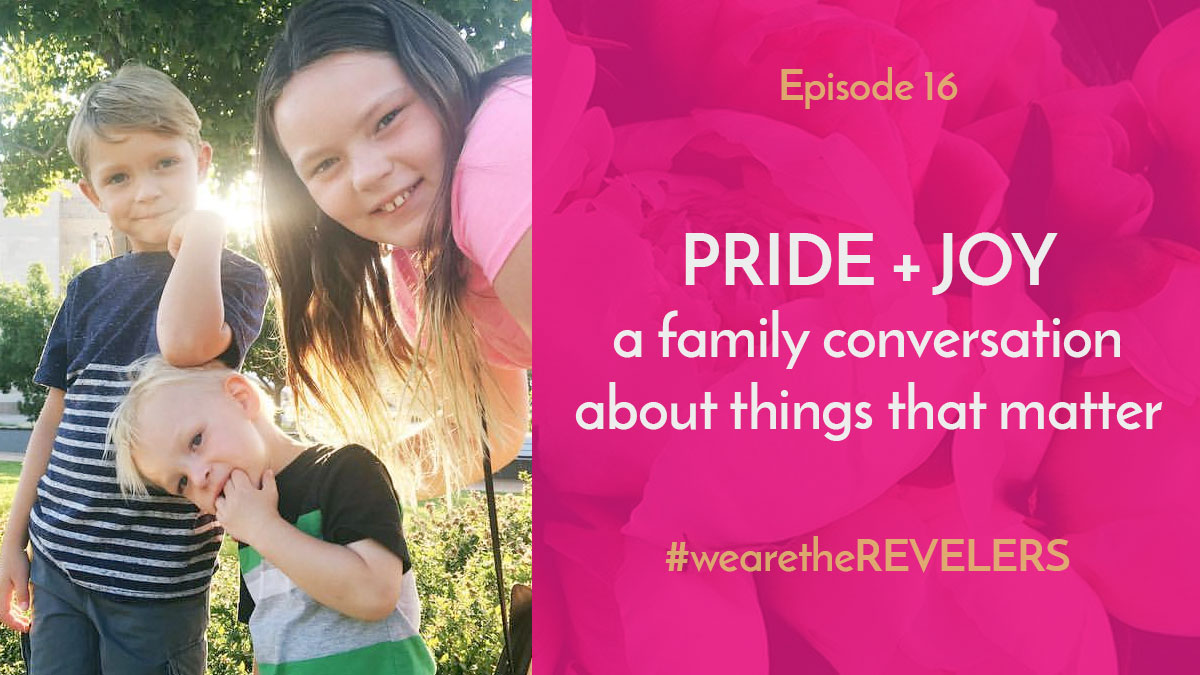 Pride + Joy - a family conversation | we are the REVELERS