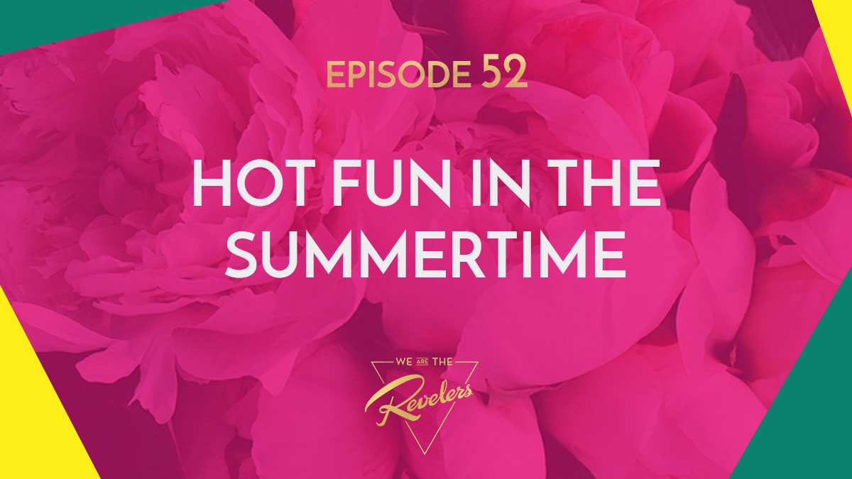 we are the REVELERS | Fun in the Summertime